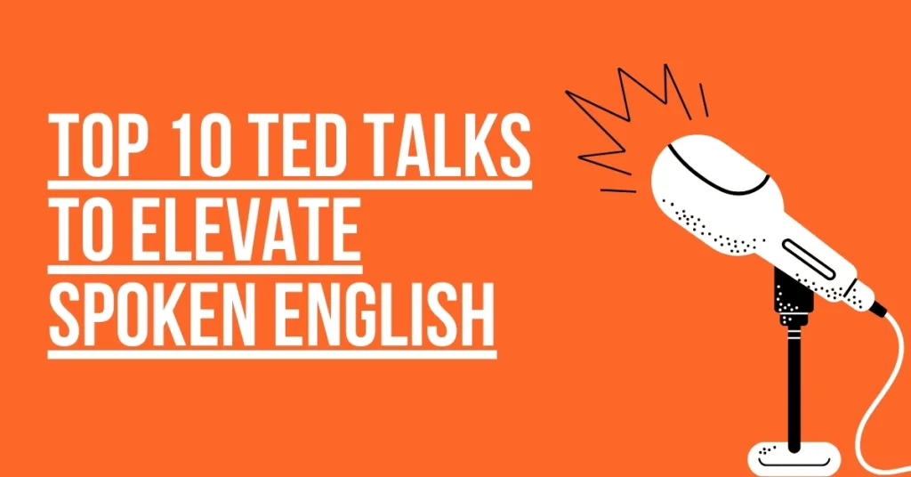 Top 10 TED Talks to Supercharge Your English Speaking Journey